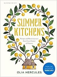 Summer Kitchens: Recipes and Reminiscences from Every Corner of Ukraine Hardcover – 25 June 2020