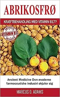 Abrikosfrø - Kræftbehandling med vitamin B17?: Ancient Medicine Den moderne farmaceutiske industri skjuler sig Paperback – 17 September 2018
