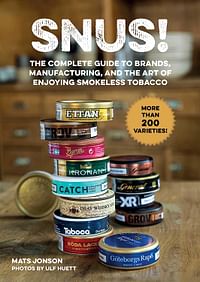 Snus!: The Complete Guide To Brands, Manufacturing, And Art Of Enjoying Smokeless Tobacco