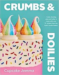 Crumbs & Doilies: Over 90 mouth-watering bakes to create at home from YouTube sensation Cupcake Jemma Hardcover – 24 November 2022