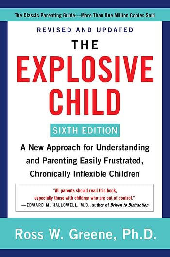 The Explosive Child [Sixth Edition]: A New Approach for Understanding and Parenting Easily Frustrated, Chronically Inflexible Children