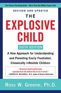 The Explosive Child [Sixth Edition]: A New Approach for Understanding and Parenting Easily Frustrated, Chronically Inflexible Children