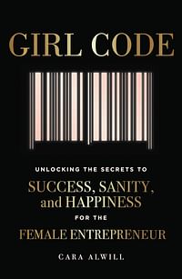Girl Code: Unlocking the Secrets to Success, Sanity, and Happiness for the Female Entrepreneur Paperback