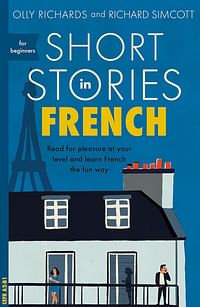 قصص قصيرة باللغة الفرنسية للمبتدئين: اقرأ من أجل المتعة على مستواك، وقم بتوسيع مفرداتك وتعلم اللغة الفرنسية بطريقة ممتعة! غلاف ورقي