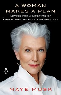 A Woman Makes A Plan: Advice for a Lifetime of Adventure, Beauty, and Success Paperback – Big Book, 29 December 2020 by Maye Musk (Author)