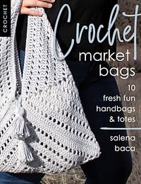 Crochet Market Bags: 10 Fresh Fun Handbags & Totes -By Salena Baca -Paperback