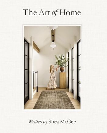The Art of Home: A Designer Guide to Creating an Elevated Yet Approachable Home -By Shea McGee