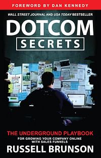 Dotcom Secrets: The Underground Playbook for Growing Your Company Online with Sales Funnels- Hardcover – 13 April 2020