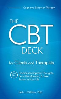 The CBT Deck: 101 Practices to Improve Thoughts, Be in the Moment & Take Action in Your Life -by Seth Gillihan -Paperback