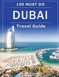 Dubai travel guide: 100 must-do -By Kevin Hampton -Paperback
