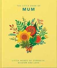 The Little Book of Mum: Little Words of Strength, Wisdom and Love Hardcover – 18 February 2021