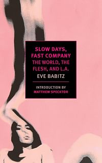 Slow Days, Fast Company (New York Review Books Classics): The World, the Flesh, and L.A. Paperback – 6 October 2016