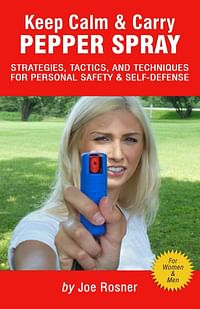 Keep Calm & Carry Pepper Spray: Strategies, Tactics & Techniques for Personal Safety & Self-defense - Paperback - Joe Rosner
