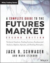 A Complete Guide to the Futures Market: Technical Analysis - Trading Systems - Fundamental Analysis - Options - Spreads - and Trading Principles -Paperback