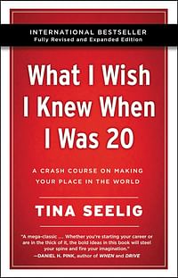 ما كنت أتمنى أن أعرفه عندما كان عمري 20 عامًا -: دورة تدريبية مكثفة حول جعل مكانك في العالم - غلاف ورقي - بقلم: تينا سيليج