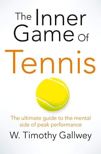 لعبة التنس الداخلية: الدليل النهائي للجانب العقلي لذروة الأداء - غلاف ورقي - بقلم: دبليو تيموثي جالوي