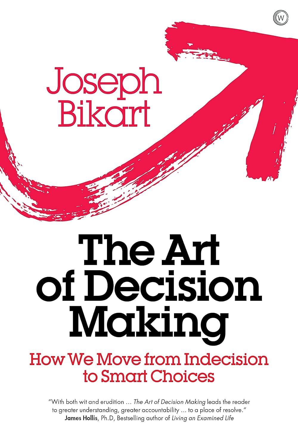 The Art of Decision Making: How we Move from Indecision to Smart Choices - Hardcover – 9 July 2019 - by Joseph Bikart (Author)