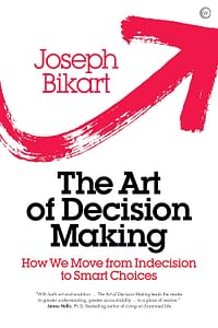 The Art of Decision Making: How we Move from Indecision to Smart Choices - Hardcover – 9 July 2019 - by Joseph Bikart (Author)