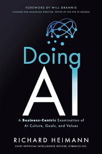 Doing AI: A Business-Centric Examination of AI Culture, Goals, and Values - Hardcover - By: Richard Heimann
