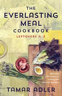 The Everlasting Meal Cookbook: Leftovers A-Z Hardcover